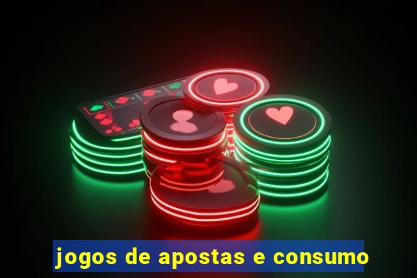 jogos de apostas e consumo